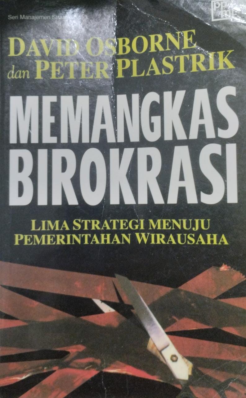 David Osborne dan Peter Plastrik Memangkas Birokrasi Lima Strategi Menuju Pemerintahan Wirausaha